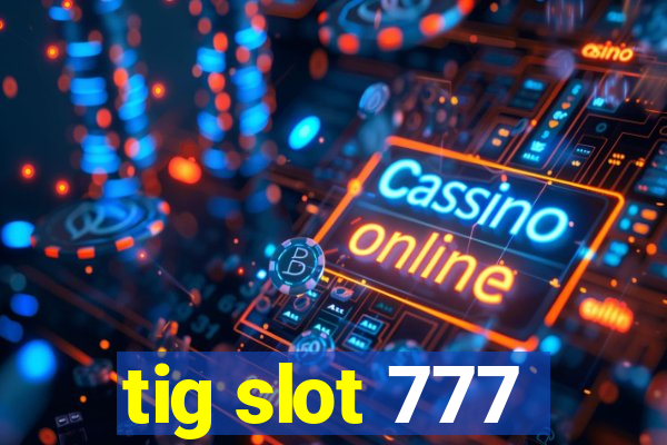 tig slot 777